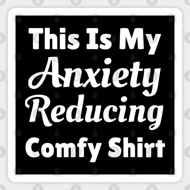 This Is My Anxiety Reducing Comfy Shirt Magnet by jutulen